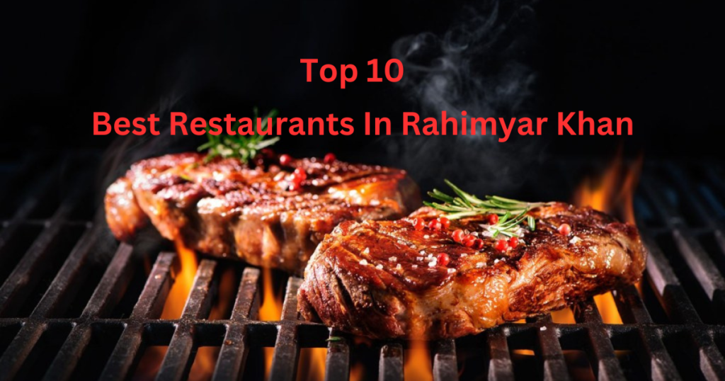 Top 10 Best Restaurants In Rahimyar Khan
