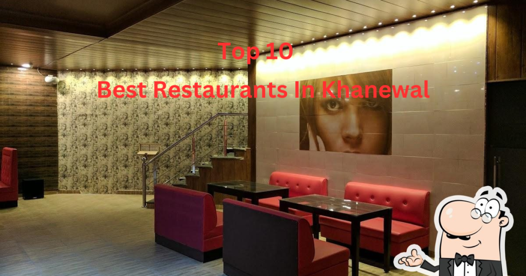 Top 10 Best Restaurants In Khanewal
